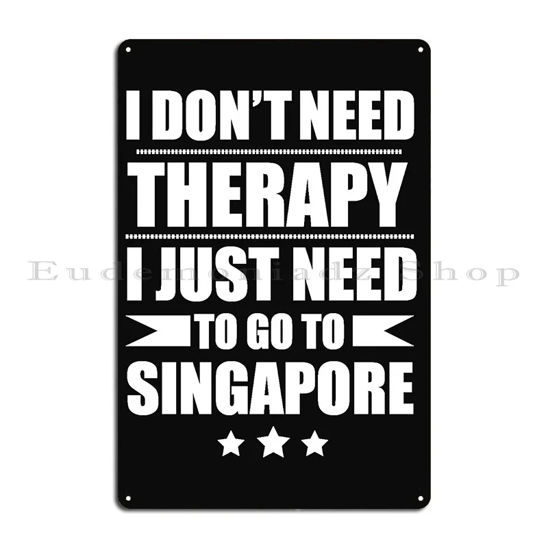 Don T Need Therapy Need To Go To Singapore Vacation Wanderlust Metal Plaque Poster Plaques Create Design Tin Sign Poster