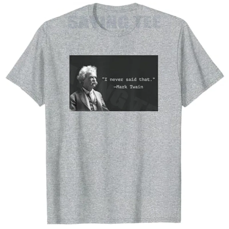 Mark Twain “I Never Said That” Funny Literary Quote Design T-Shirt Novelty Gift Short Sleeve Saying Tee Humorous Graphic Outfit