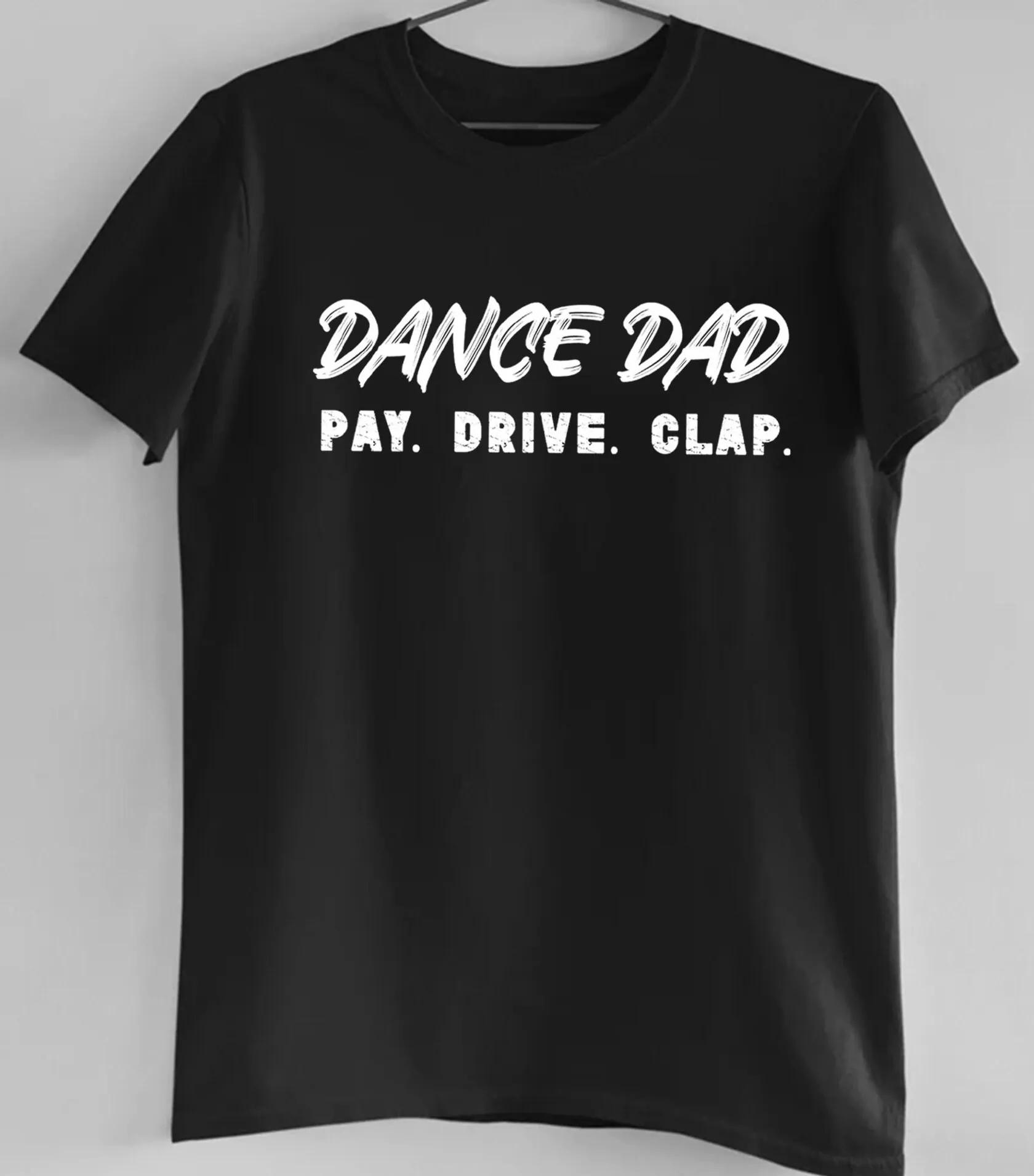 Dance Dad Pay Drive Clap T Shirt For Funny Daddy Fathers Day