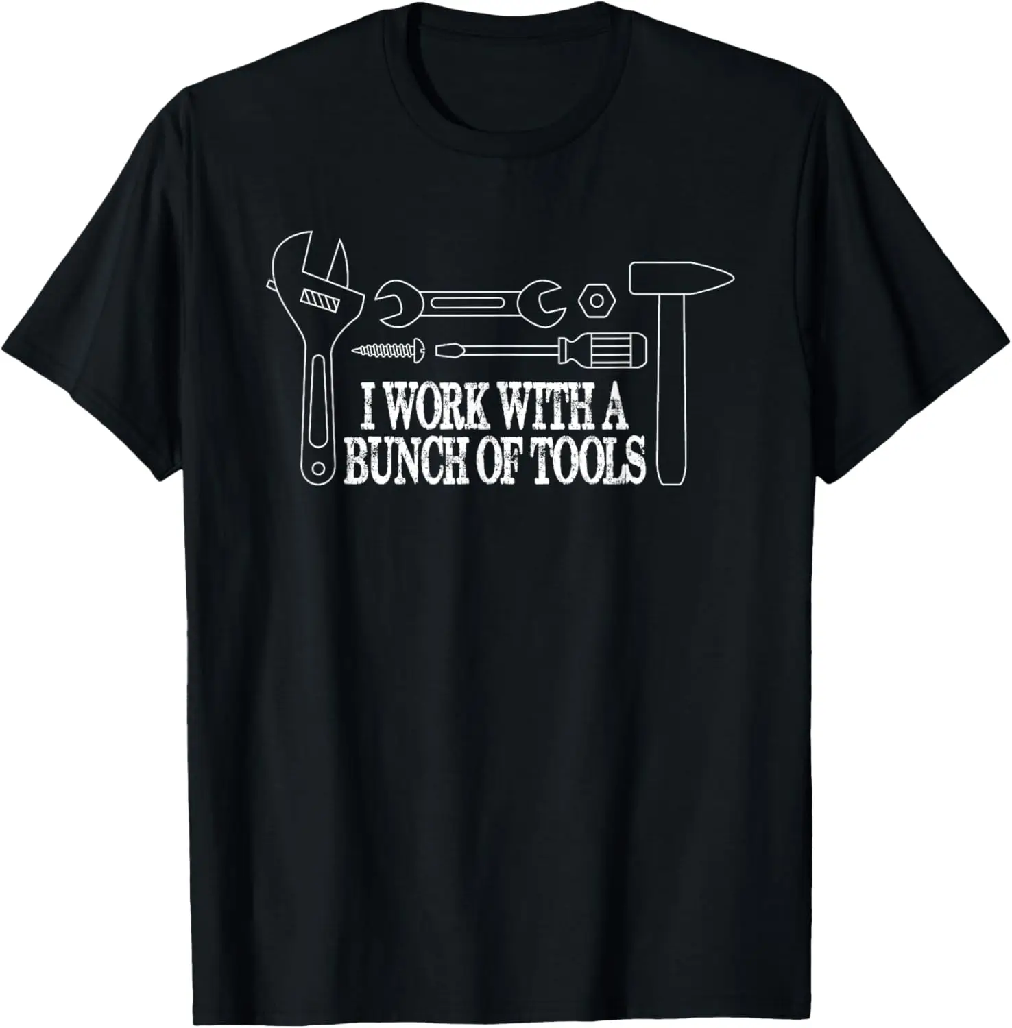 I work with a bunch of tools - Funny Construction T-Shirt