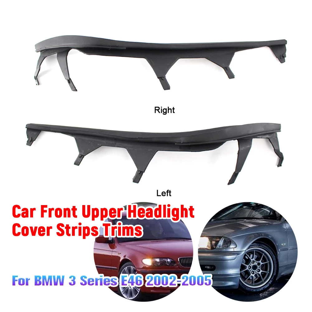 

Car Front Upper Headlight Cover Strips Trims 63126921860 Front Upper Headlight Cover Strips for BMW 3 Series E46 2002-2005