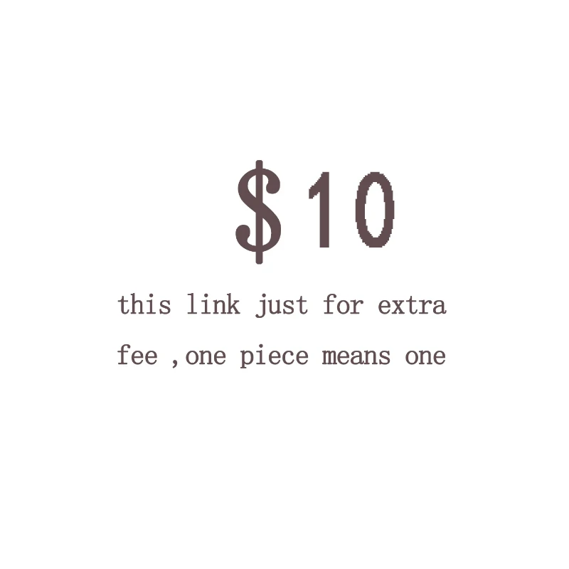 this link just for extra fee ,one piece means 10 dollar