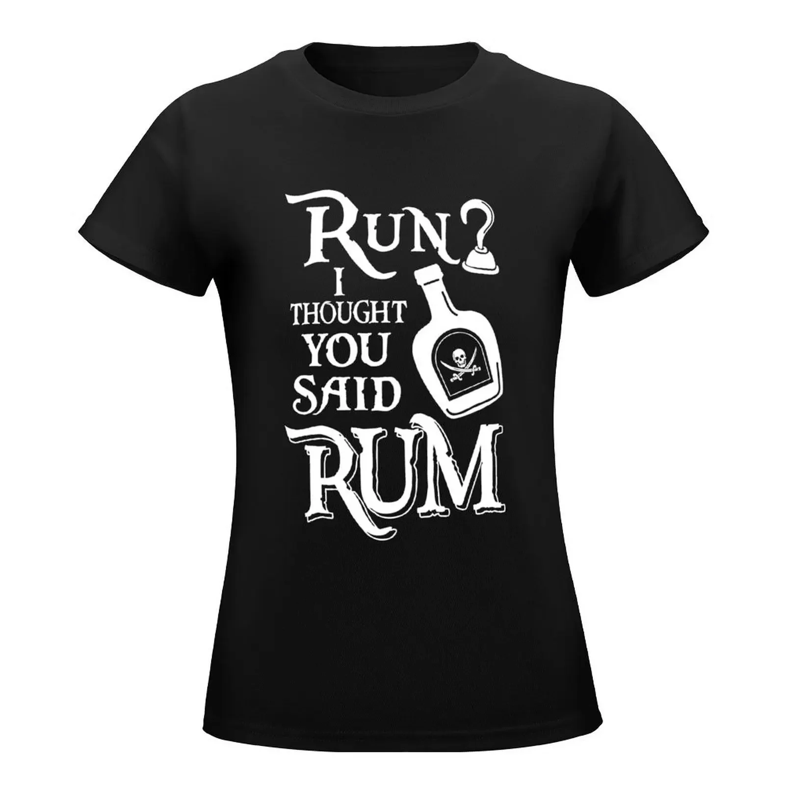 Run? I Thought You Said Rum - Pirate Collection T-Shirt summer tops female t-shirt dress for Women plus size