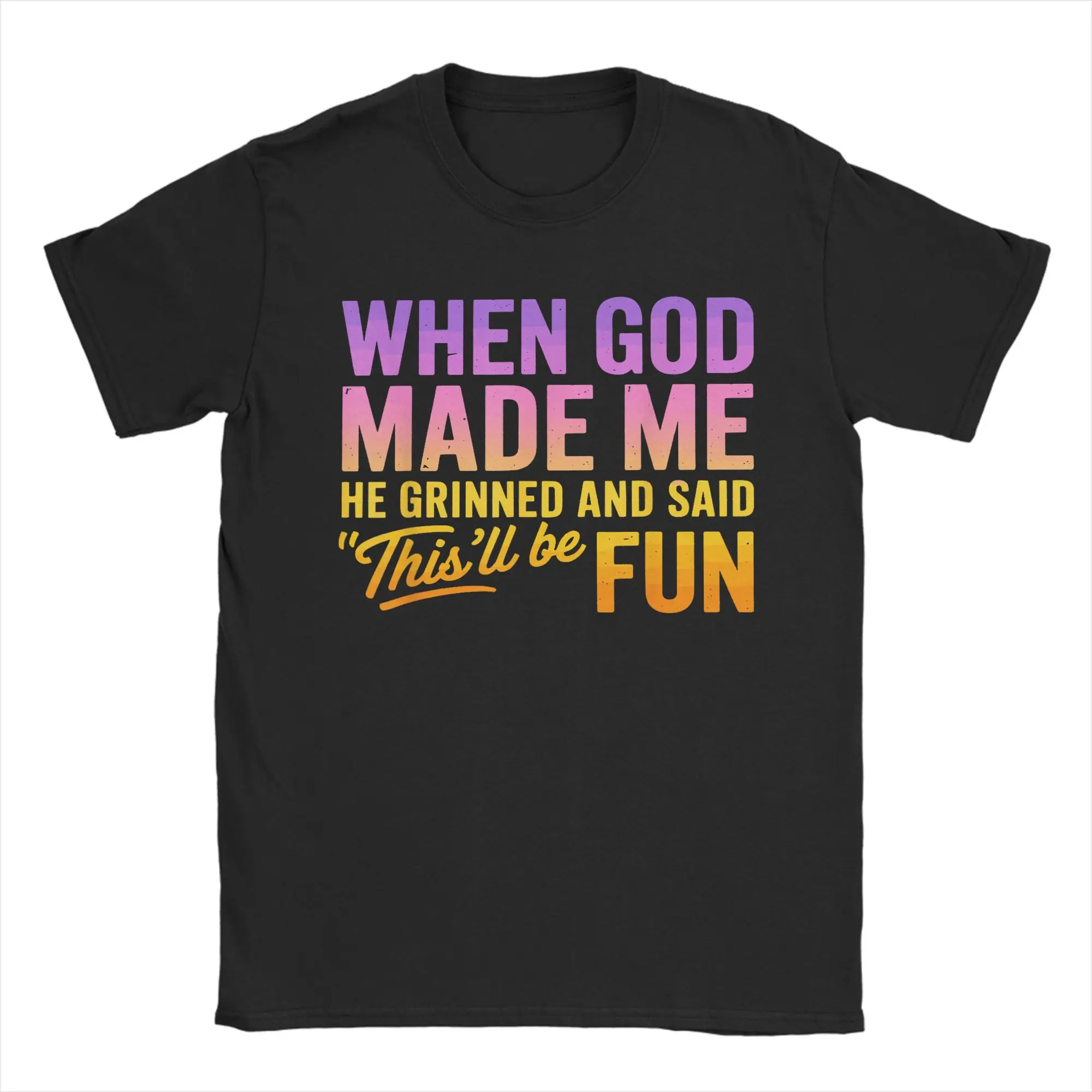

When God Made Me He Grinned And Said This'll Be Fun Humor T-Shirt Summer T-Shirts Men's Cotton Plus Size Tees Short Sleeve Tops