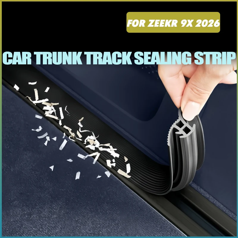 Car Trunk Track Sealing Strip Fit for ZEEKR 9X‌ 2026 Five Seater Version Modified Car Trunk Rubber Protective Strip Accessories