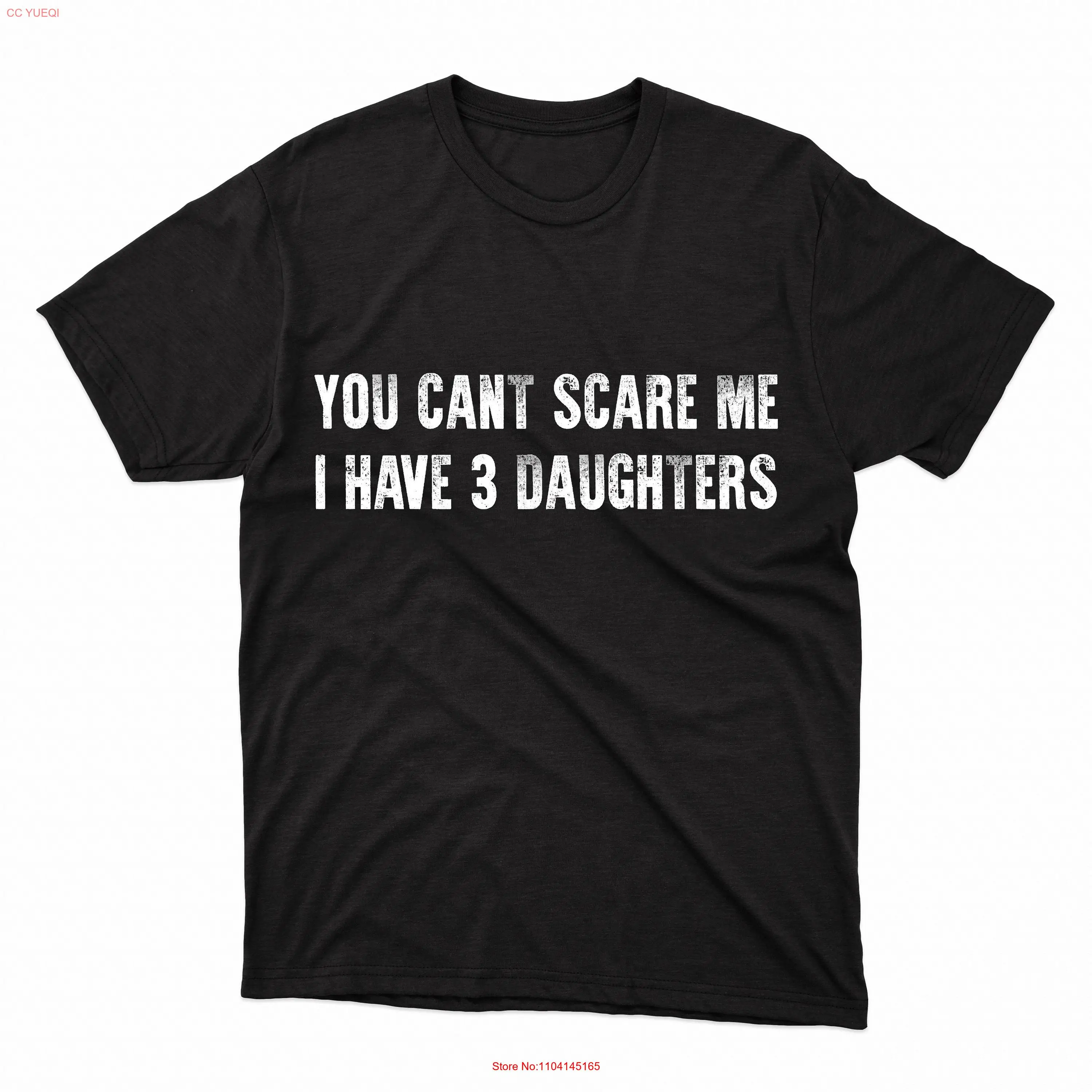 Fathers Day You Can't Scare Me I Have 3 DAUGHTERS Funny T Shirt Men Dad for Mens long or short sleeves