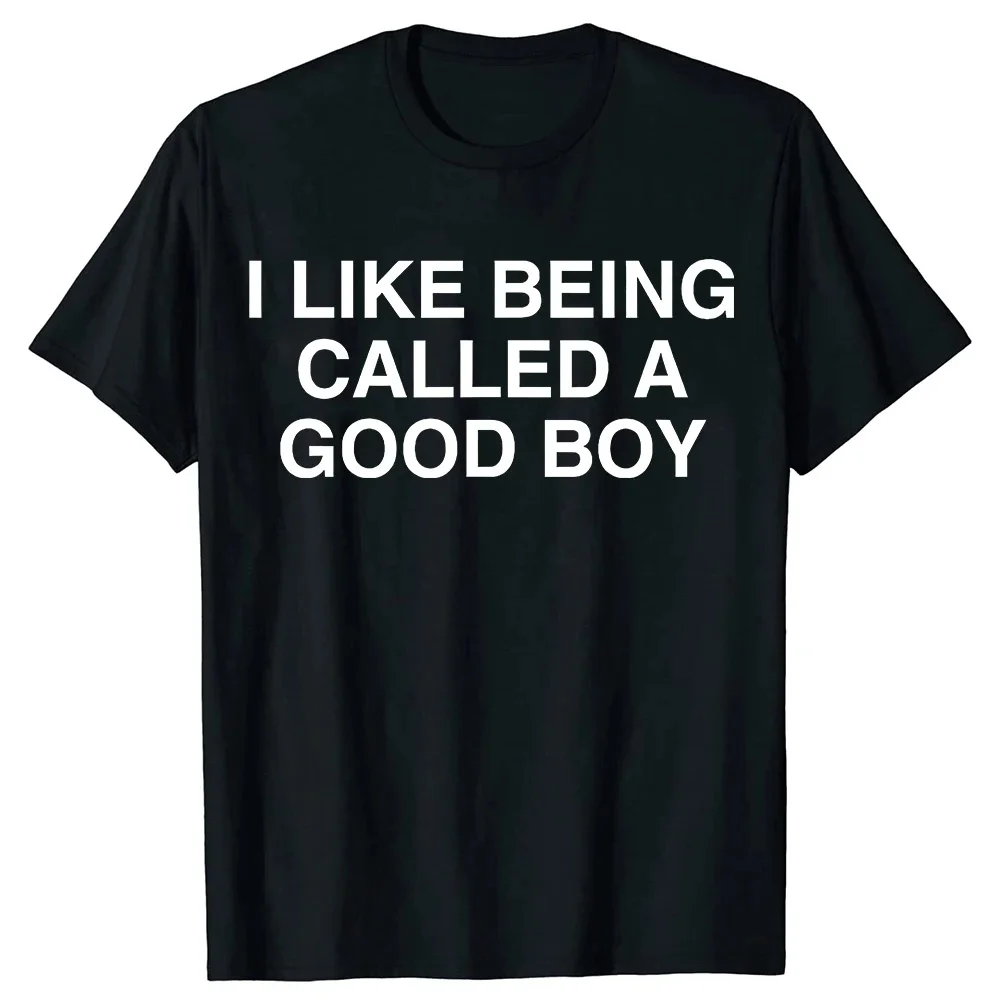 2026 Summer Funny I Like Being Called A Good Boy Sarcastic Meme Joke T Shirts Men Streetwear Tee Short Sleeve Unisex Clothing