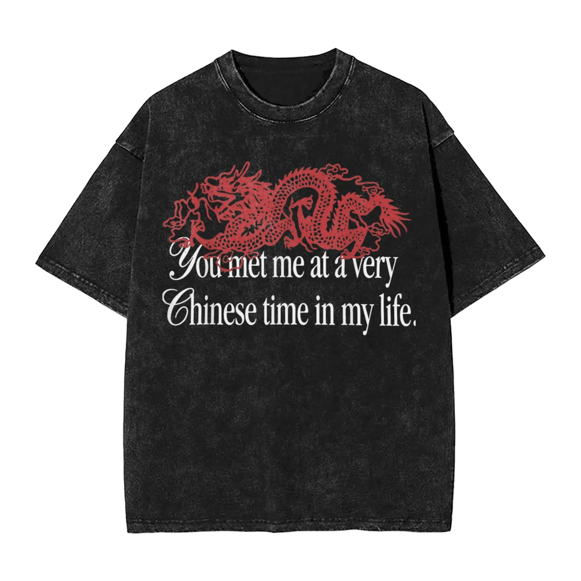 You Met Me At A Very Chinese Time In My Life Washed T Shirt Streetwear Hip Hop Casual T-Shirt  Tees Tops Men Women 100% Cotton