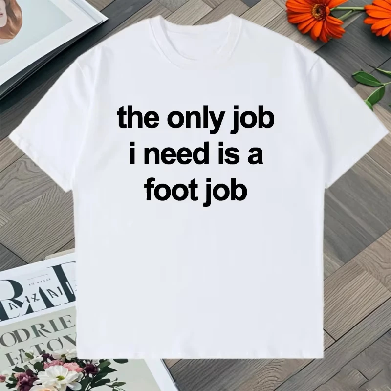 The Only Job I Need Is a Job That Pays Well. Unisex Printed T-Shirt with Lettering, Harajuku Style Loose Short-Sleeved T-Shirt