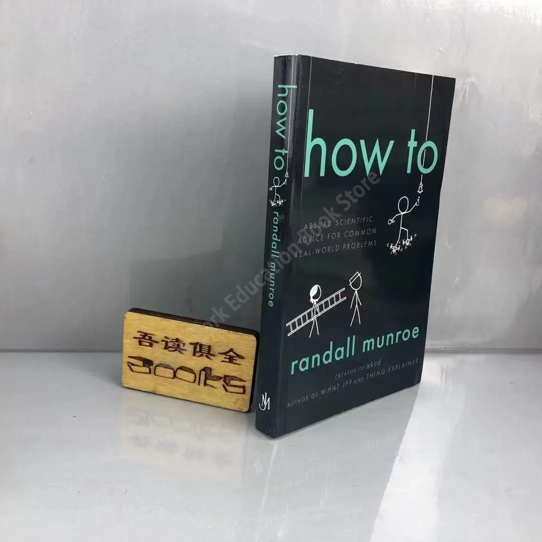 English Original Version How To Absued Scientipic Advic for Common Real–world Problems for Randall Munroe Philosophy Book