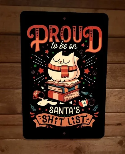 Proud to be on Santas Sh*t List Cat Christmas Xmas  Metal Wall Sign Poster