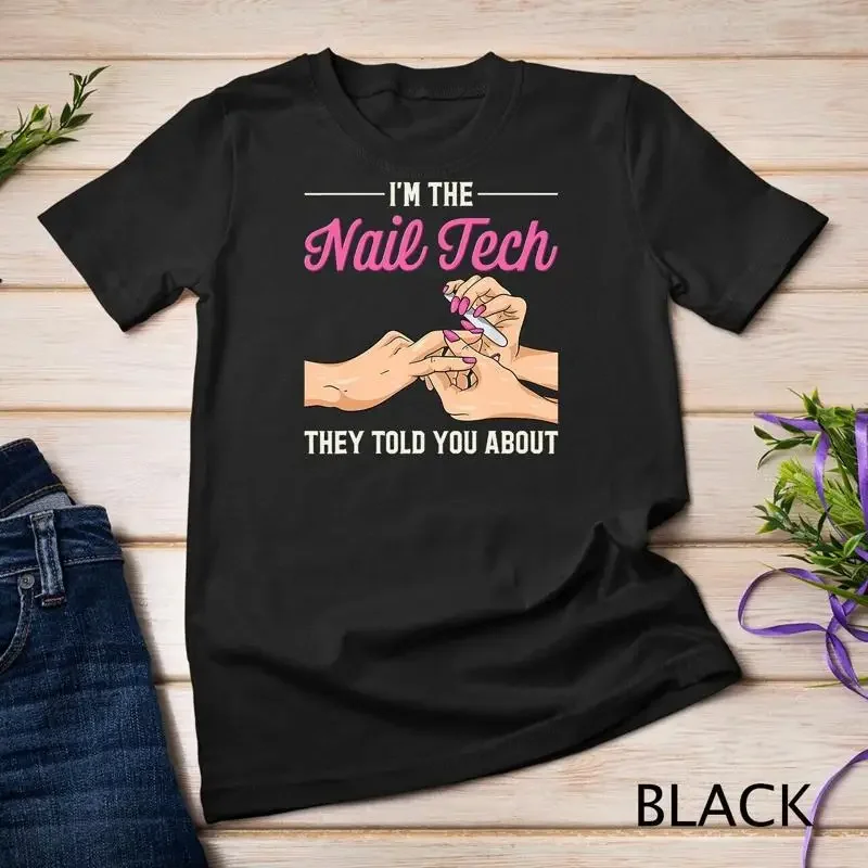 I m The Nail Tech They Told You About Funny Nail Studio T Shirt Unisex T shirt
