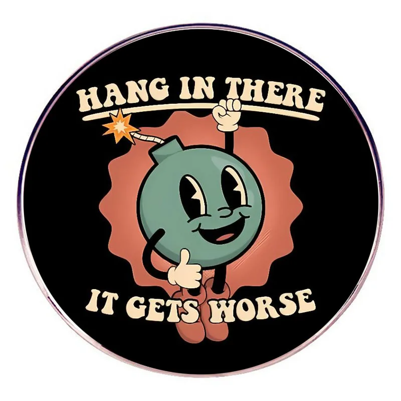 Hang in There It Gets Worse Enamel Pins Funny Cartoon Character Lapel Badge Brooch Decoration Jewelry