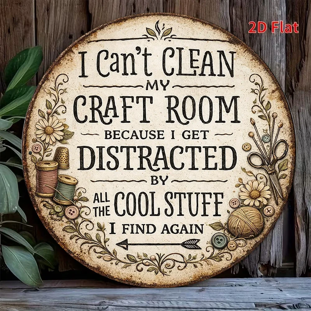 2D Flat Round Iron Sign, vintage Decorative Plaque for Craft Room, Decorative Sign with the Fun Quote 'I Can't Clean the Craft Room because I Keep Getting Distracted by Cool Stuff', Suitable for Decorating Studios, Sewing Rooms, Laundry Rooms, Garages