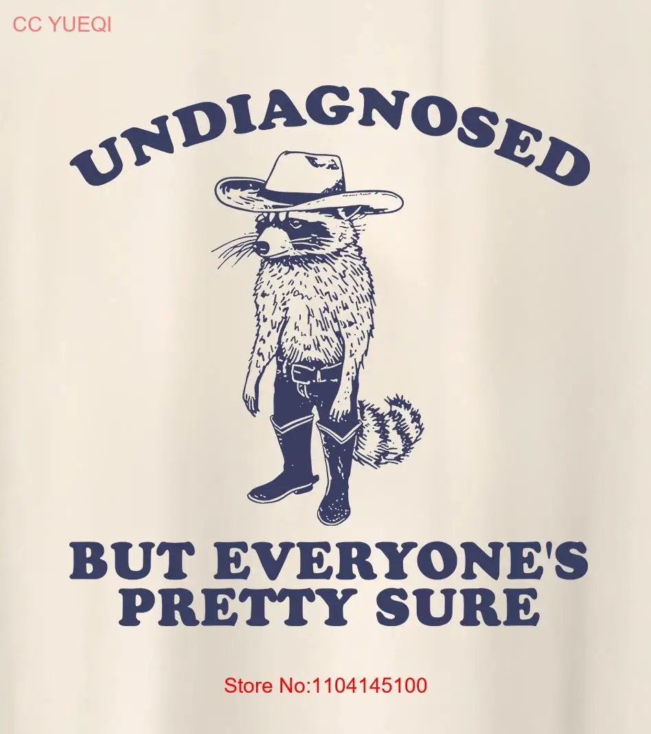 Undiagnosed But Everyone's Pretty Sure T Shirt cowboy raccoon meme weird silly long or short sleeves