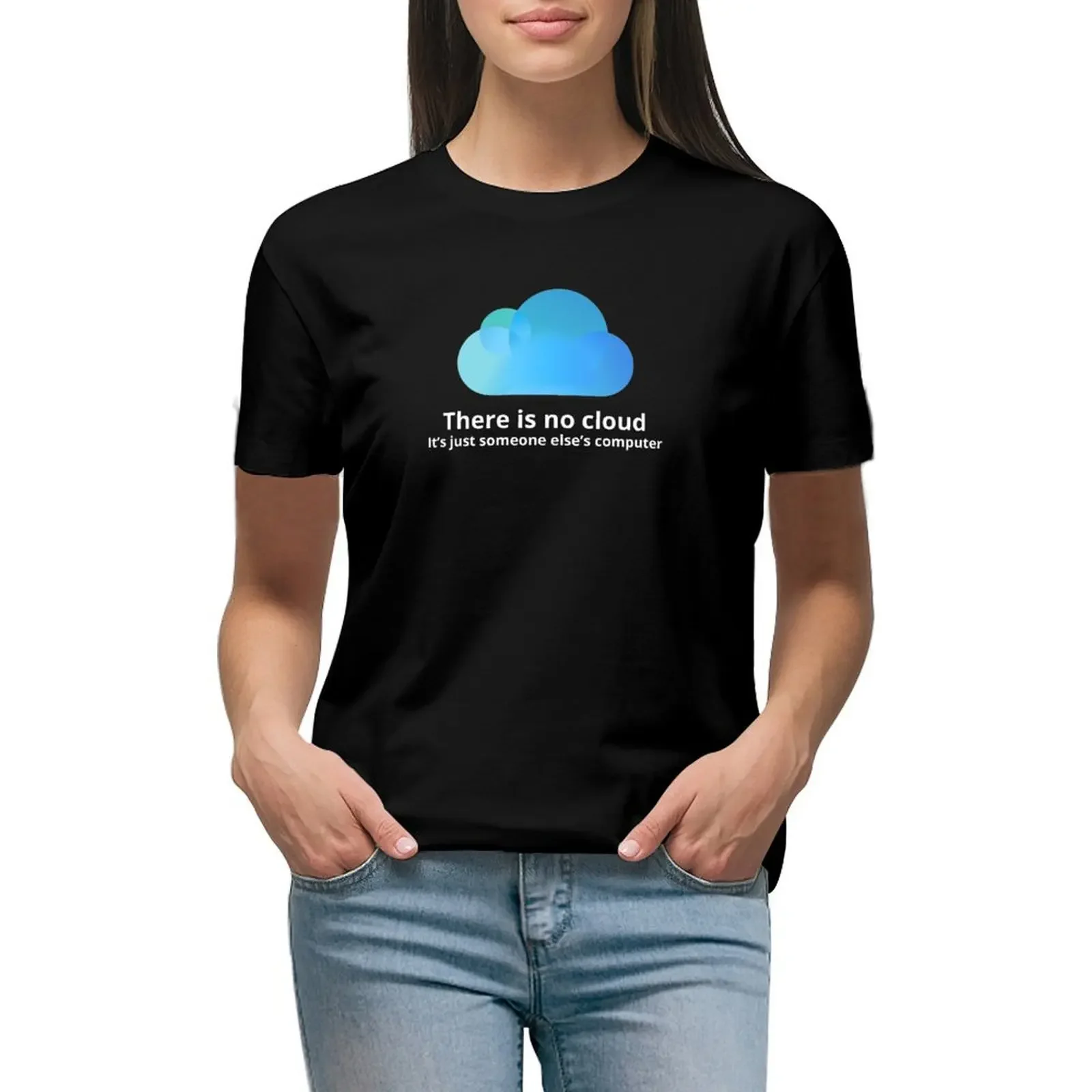 

There is no cloud T-Shirt vintage clothes Female clothing customs black t-shirts for Women