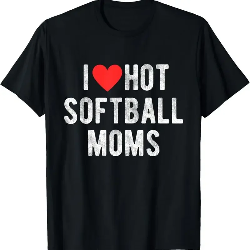 I Love Hot Softball Moms Funny Sports Mom Dad Quote T Shirt