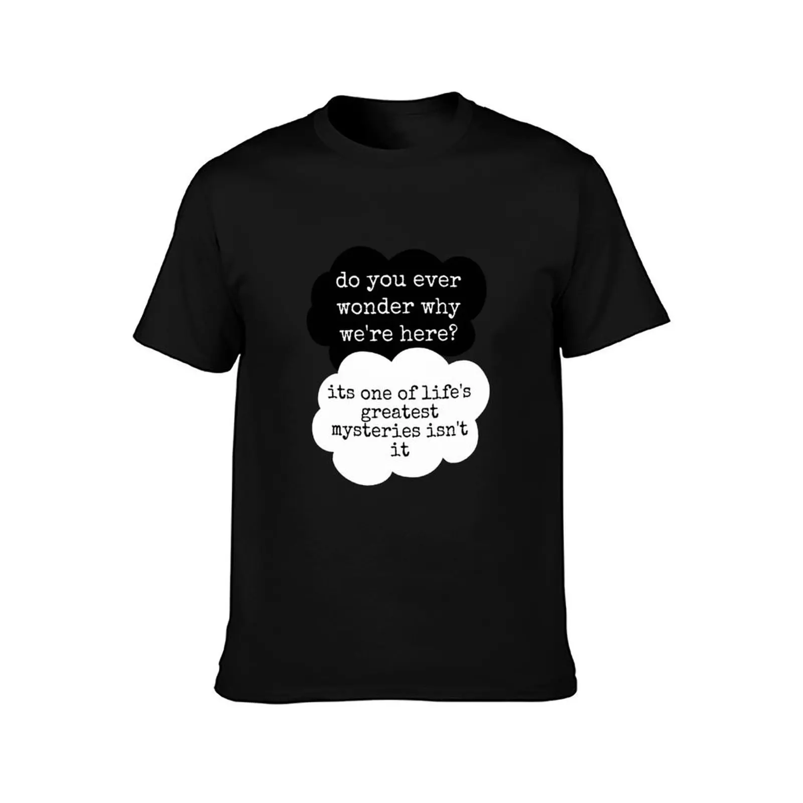 do you ever wonder why we’re here? T-Shirt Minimalist Graphic Tee Shirt T-Shirt