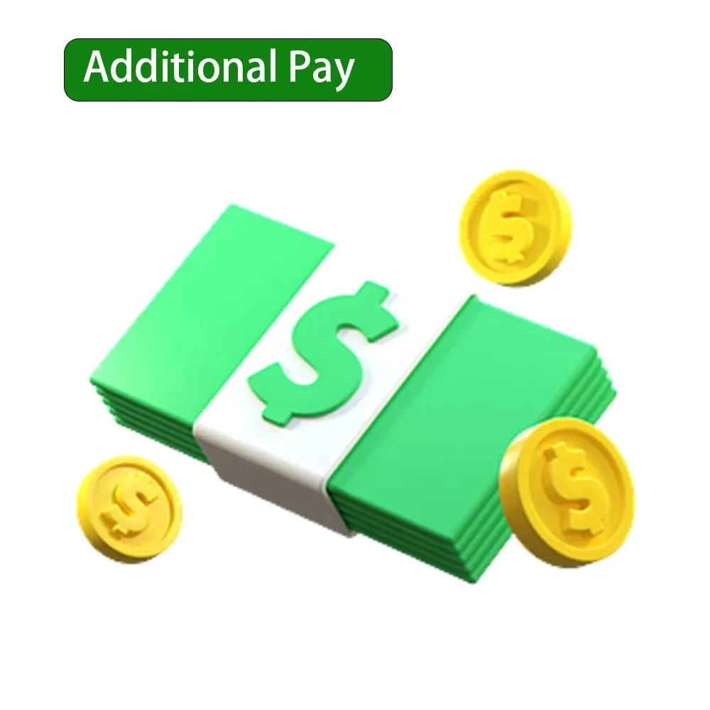 

Additional Pay on Your Order: for Freight / Price difference / Your special requirement and other cost