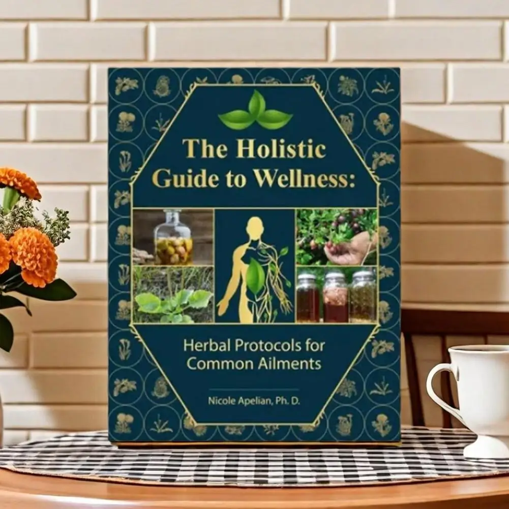 The Lost Book of Herbal Remedies Holistic Guide to Wellness : Herbal Protocols for Common Ailments by Nicole Apelian