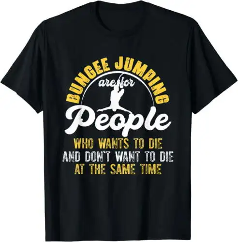 Bungee Jumping For People Who Want And Don't Want To Die T-Shirt