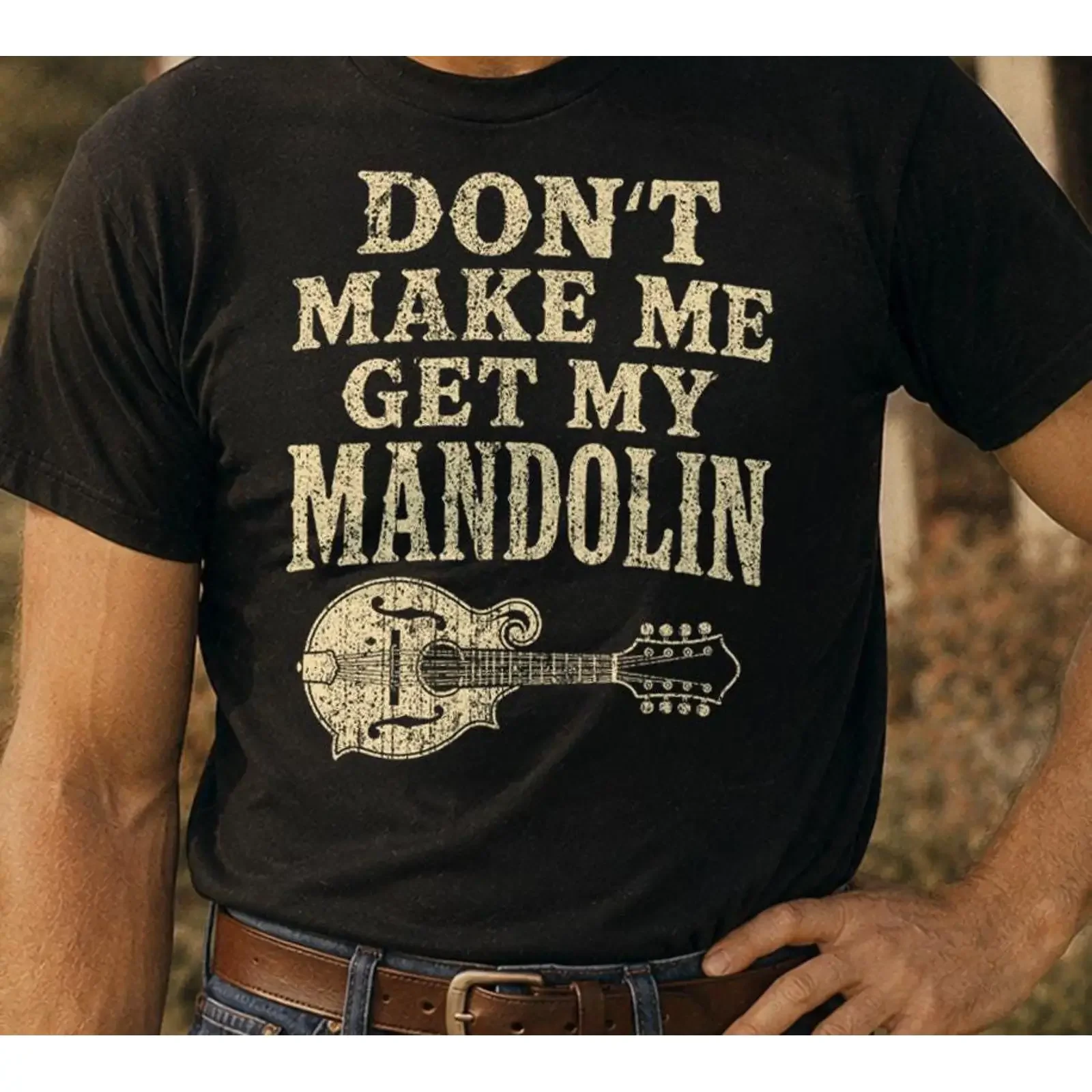 Don t Make Me Get My Mandolin Shirt Funny Bluegrass Music Player Old Time vintage Washed Stretched Soft Stylish fashion Unisex