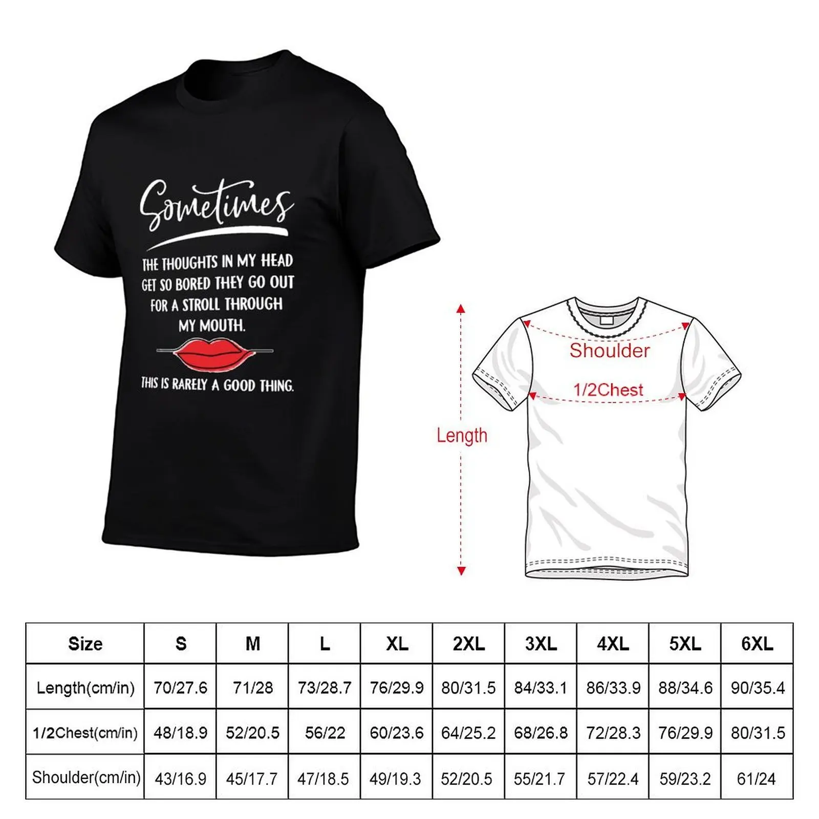Sometimes The Thoughts In My Head Get So Bored They Go Out For A Stroll Through My Mouth. This Is Rarely A Good Thing T-Shirt