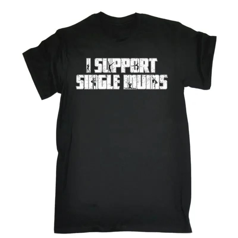 I Support Single Mums T Shirt Strip Club Stripper Lap Dance Birthday Funny Gift