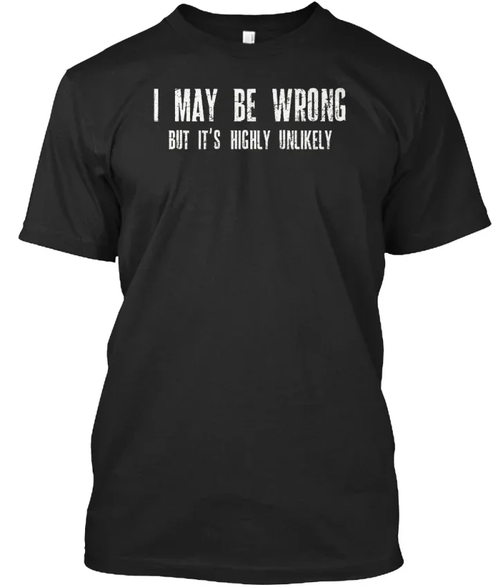 Fashion Round Neck Clothes I May Be Wrong But Its Highly Unlikely - It'S Standard Unisex T-Shirt Summer Tee Shirt