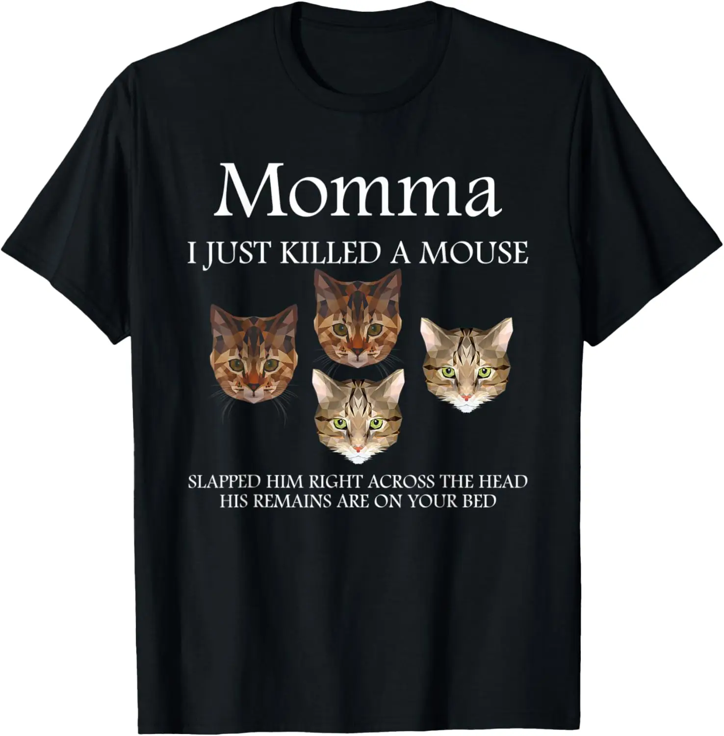 

Momma I've Just Killed A Mouse Funny Cat Lover T-Shirt