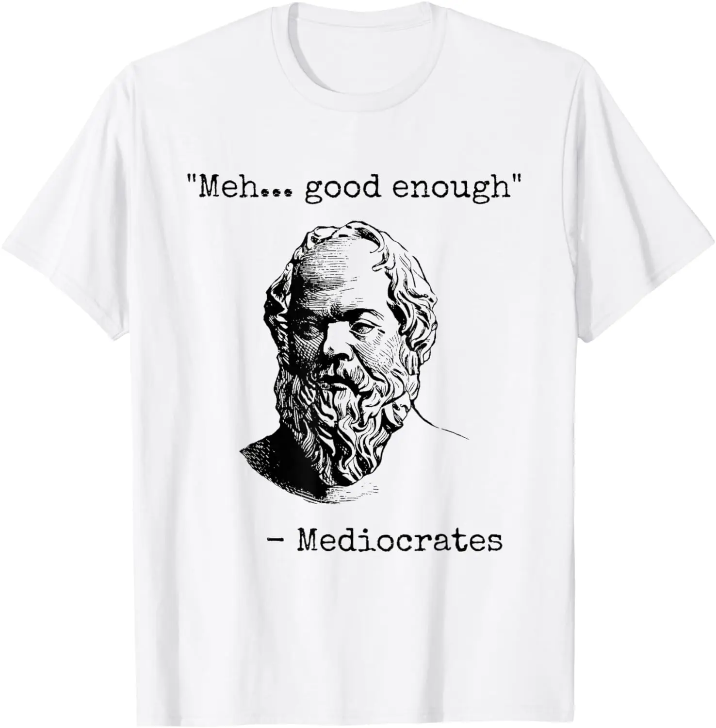 Meh Good Enough Funny Mediocrates Sarcastic Greek Philosophy T-Shirt