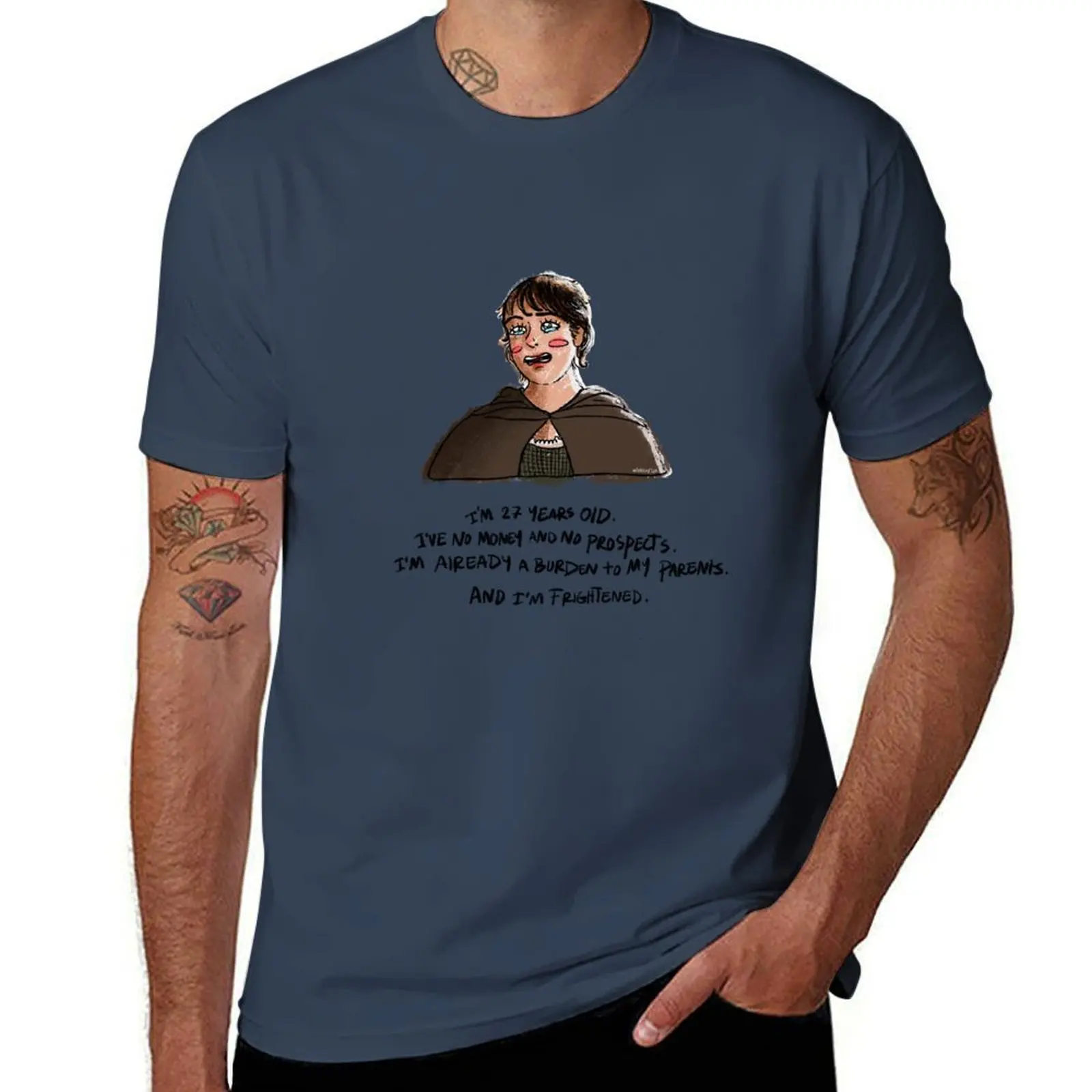 I'm 27 years old, I've no money and no prospects. I'm already a burden to my parents and I'm frightened. T-Shirt