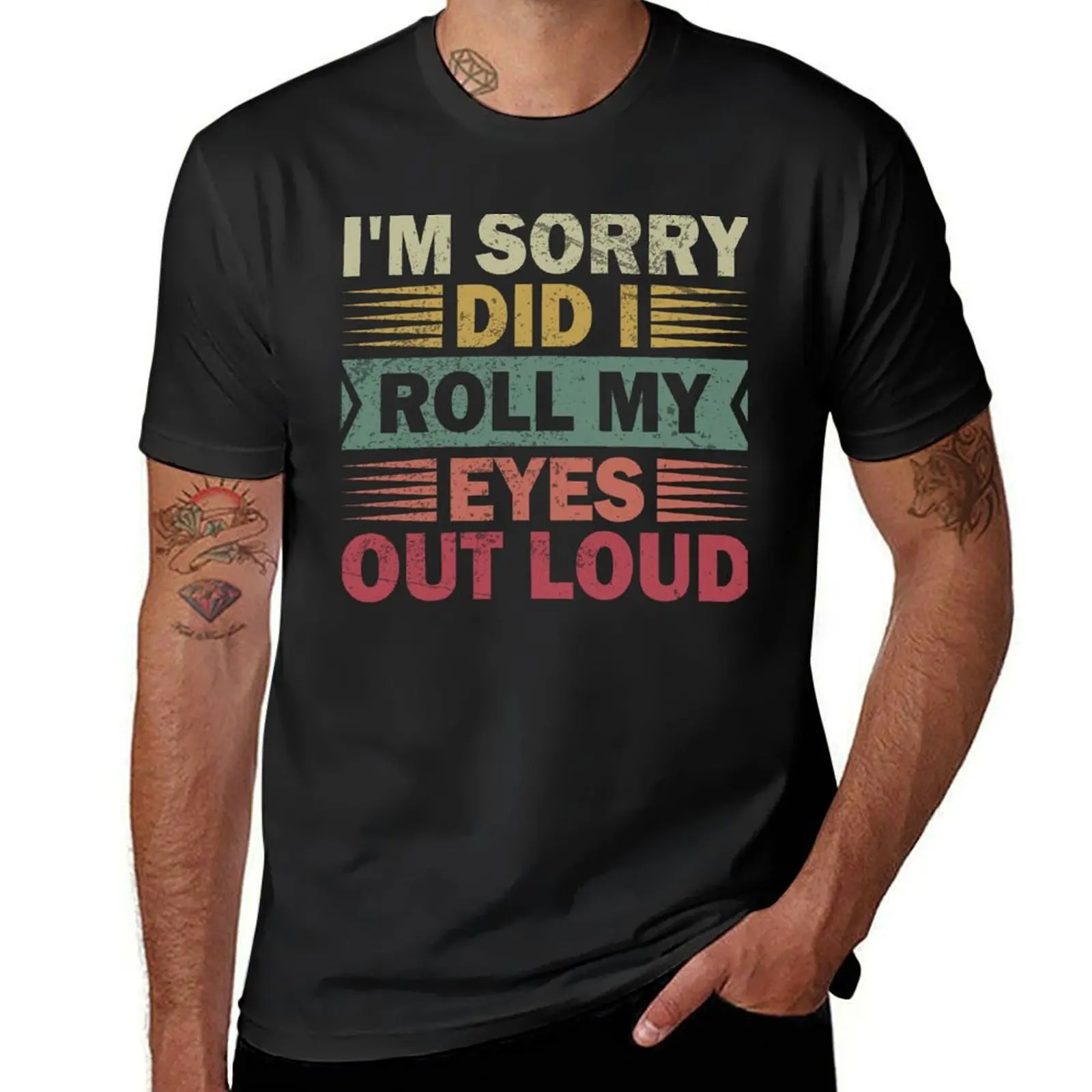 I'm Sorry Did I Roll My Eyes Out Loud T-Shirt boys whites Short sleeve tee Short sleeve tee men