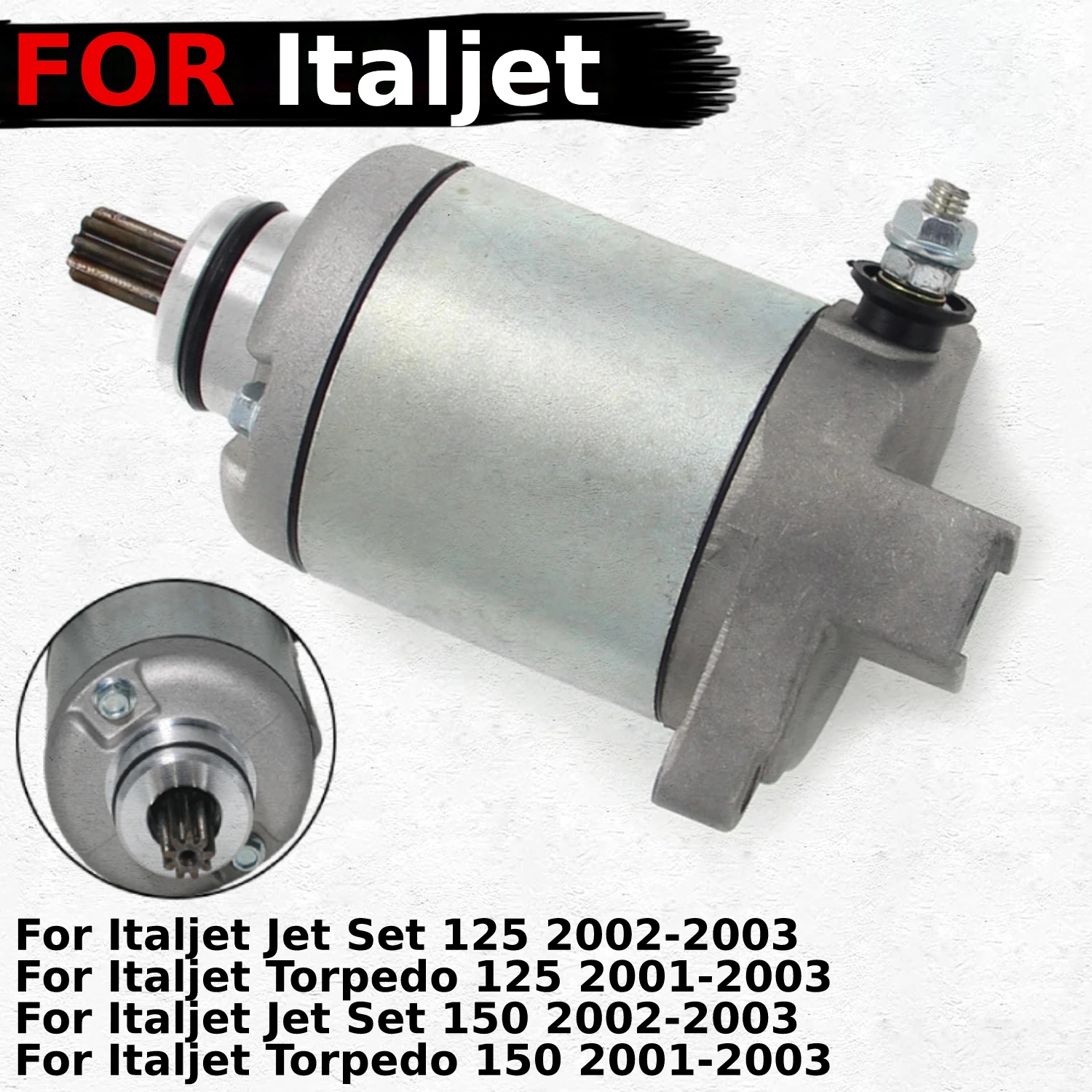 

Fits for Italjet Jet Set 125 150 / Italjet TORPEDO 125 150 2001 2002 2003 Years Motorcycle Engine Starter Motor Replace Parts