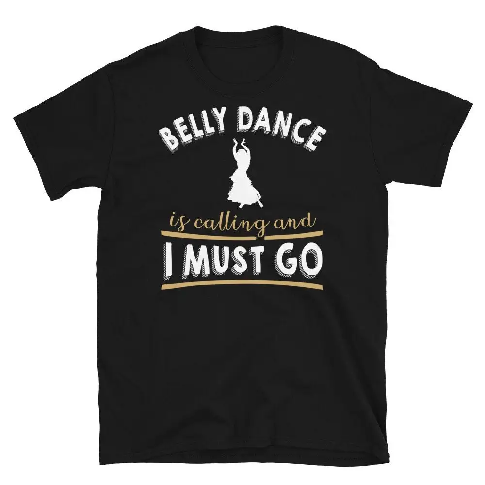 

Belly Dance T shirt Is Calling And I Must Go