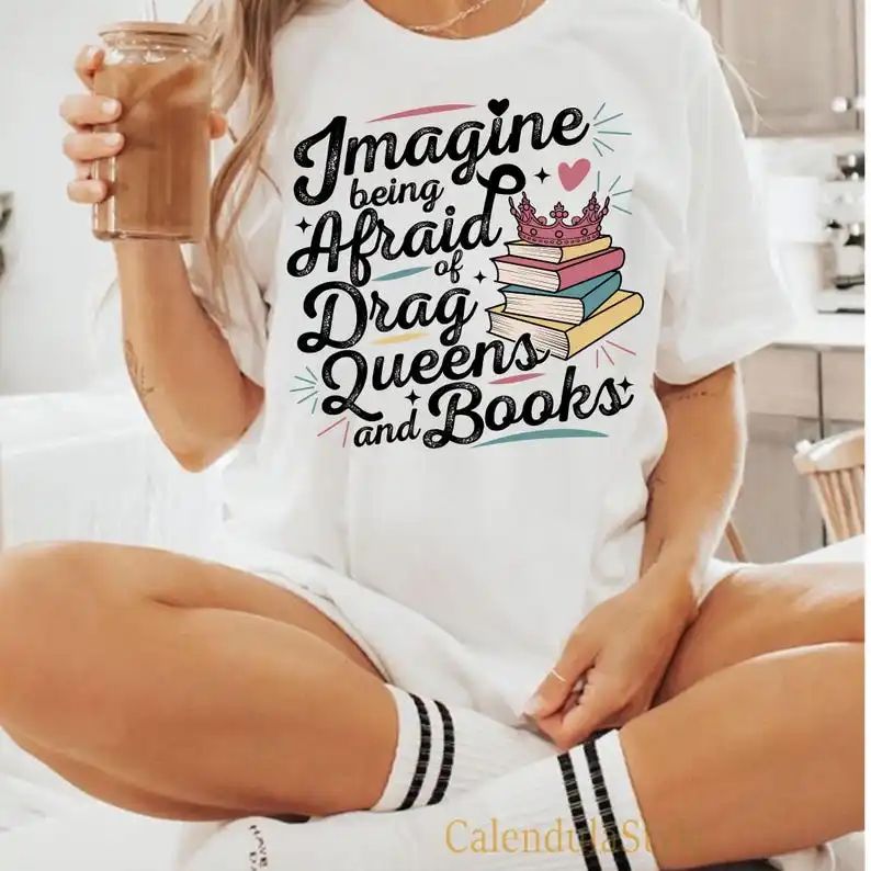 Imagine Being Afraid Of Drag Queens And Books Tee, LGBTQ Pride Tee, Equality Shirt, Drag Queen Humor, LGBTQ+ Support Shirt