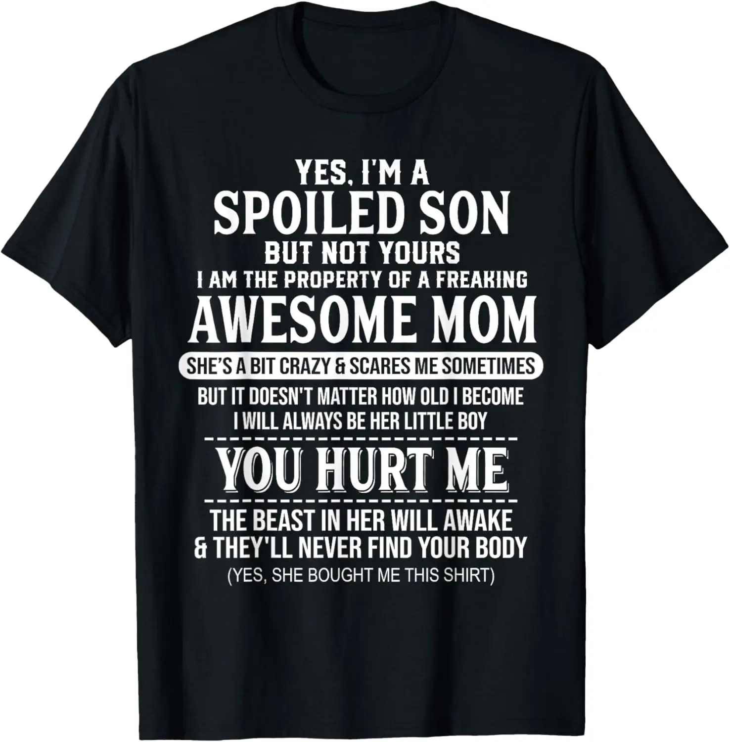 

Yes I'm A Spoiled Son But Not Yours Freaking Awesome Mom T-Shirt