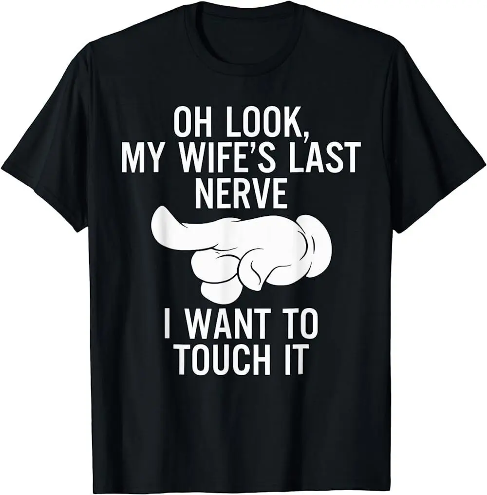 Oh Look My Wife's Last Nerve I Want To Touch it Fun Husband T-Shirt