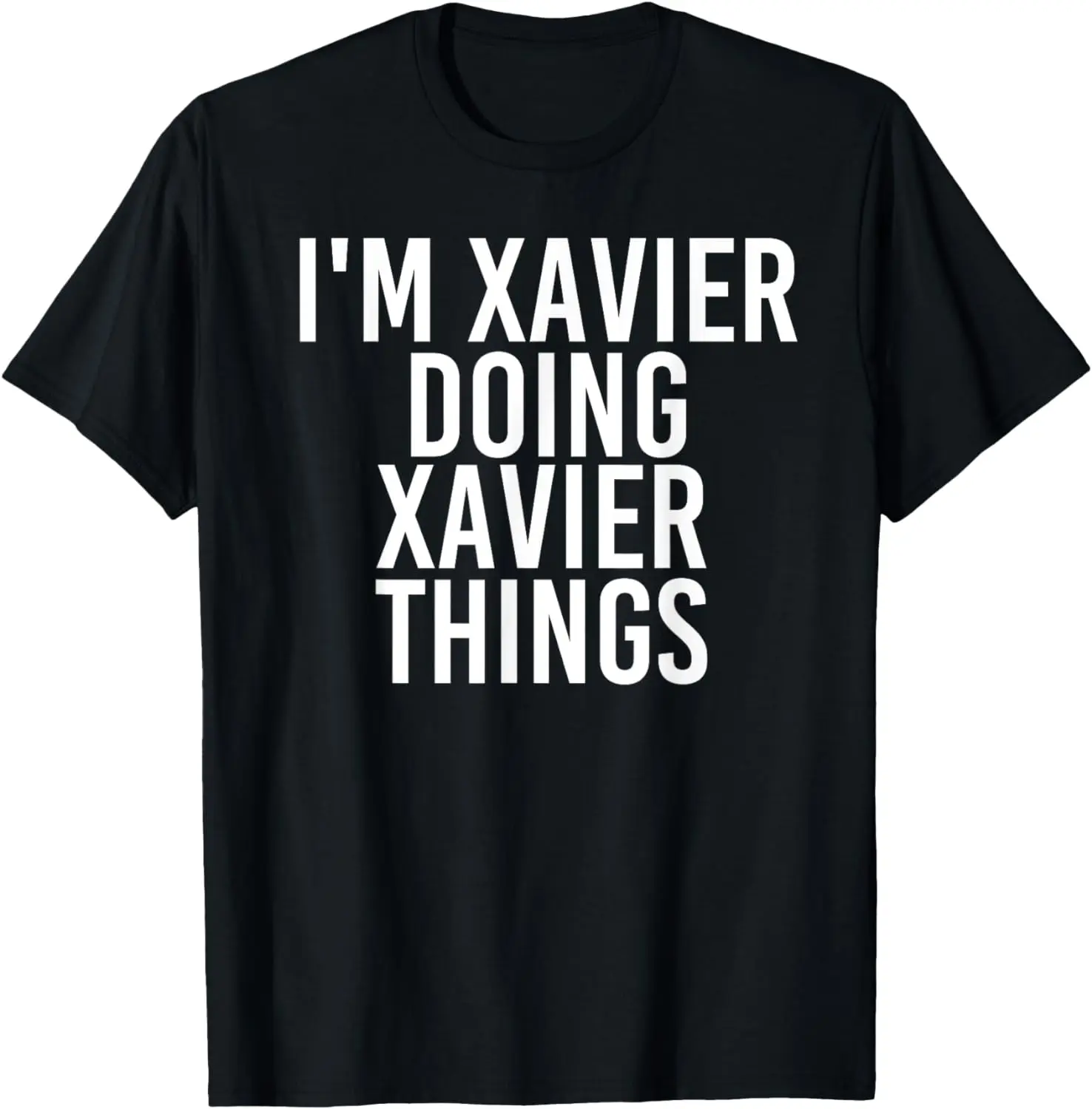 

I'M XAVIER DOING XAVIER THINGS Funny Birthday Name Gift Idea T-Shirt