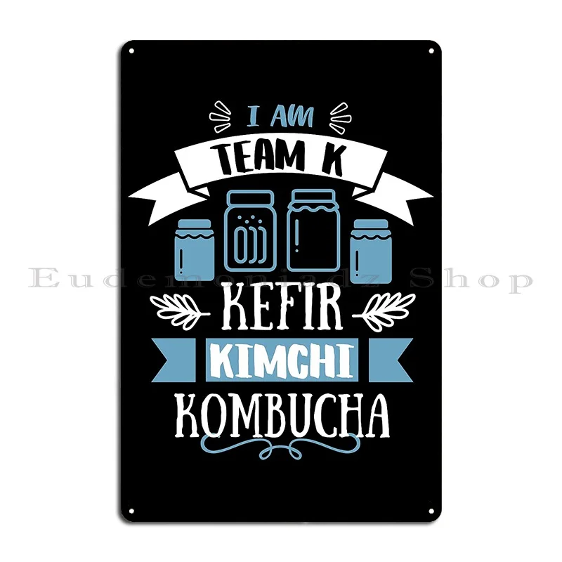 Team K Kimchi Kefir Kombucha Metal Sign Custom Classic Painting Designing Party Tin Sign Poster