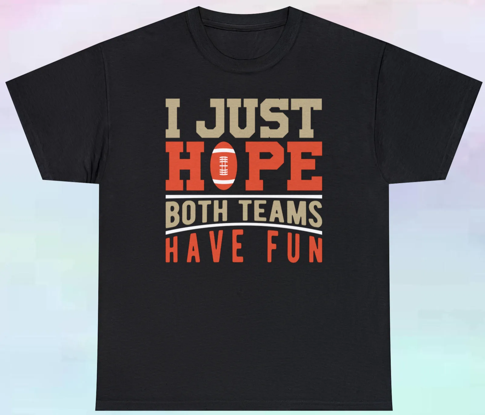 

I Just Hope Both Teams Have Fun T Shirt Sports S-5XL Tee