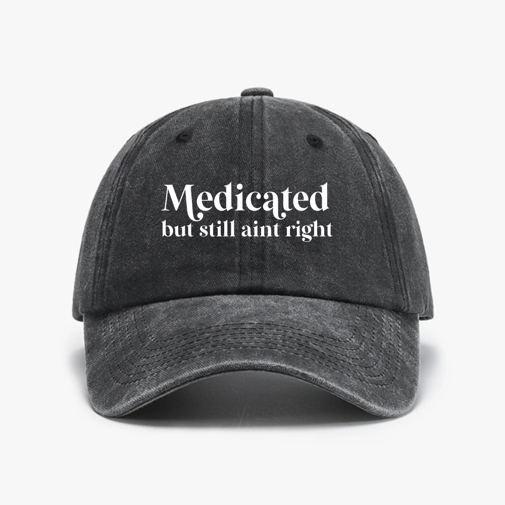 Medicated But Still Aint Right Baseball Cap Casual Undiagnosed Funny hat Adhd Unisex Washed cowboy Hats