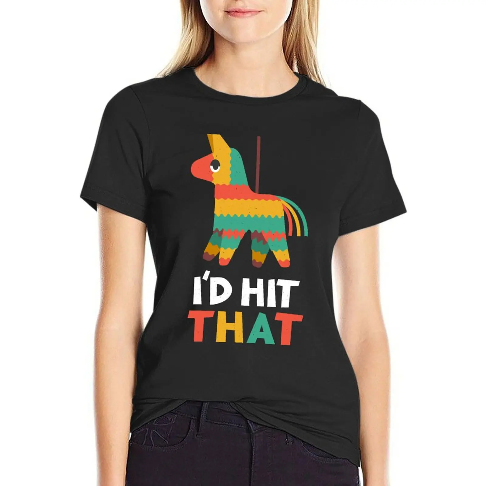 

I'd Hit That - Pinata - Cinco De Mayo T-Shirt summer top tees T-shirts for Women