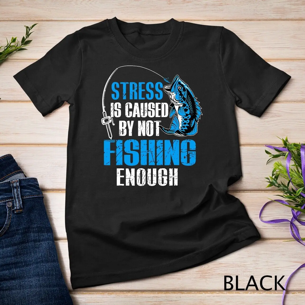 Stress Is Caused By Not Fishing Enough Love Fishing T-Shirt Unisex T-shirt