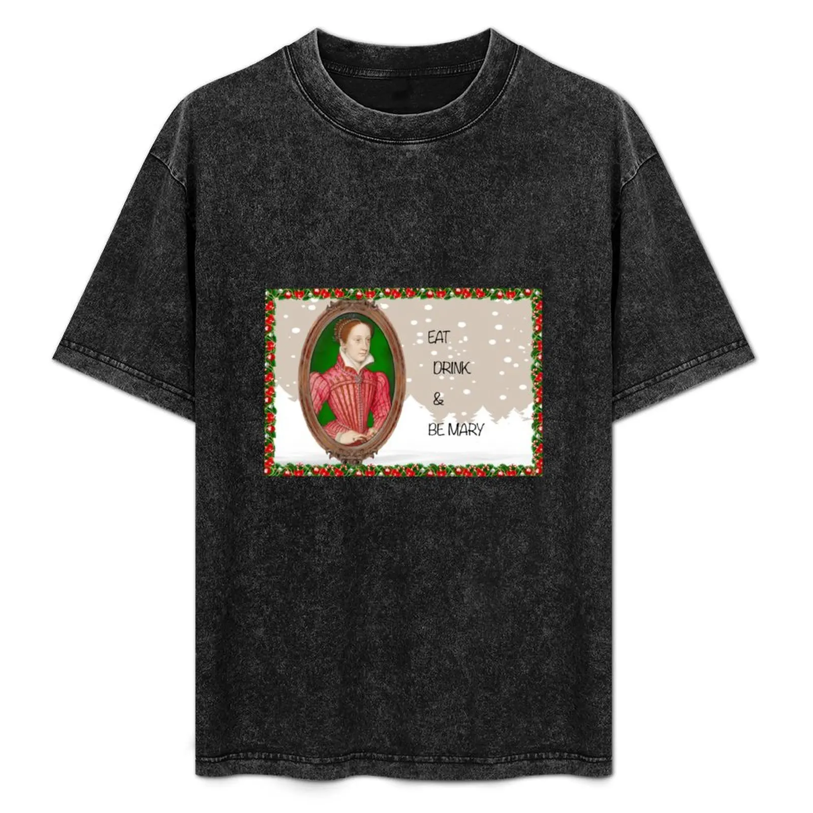 

Eat, Drink and Be Mary Queen of Scots Funny Christmas Holiday Greeting T-Shirt Classic Graphic Short Sleeve Top