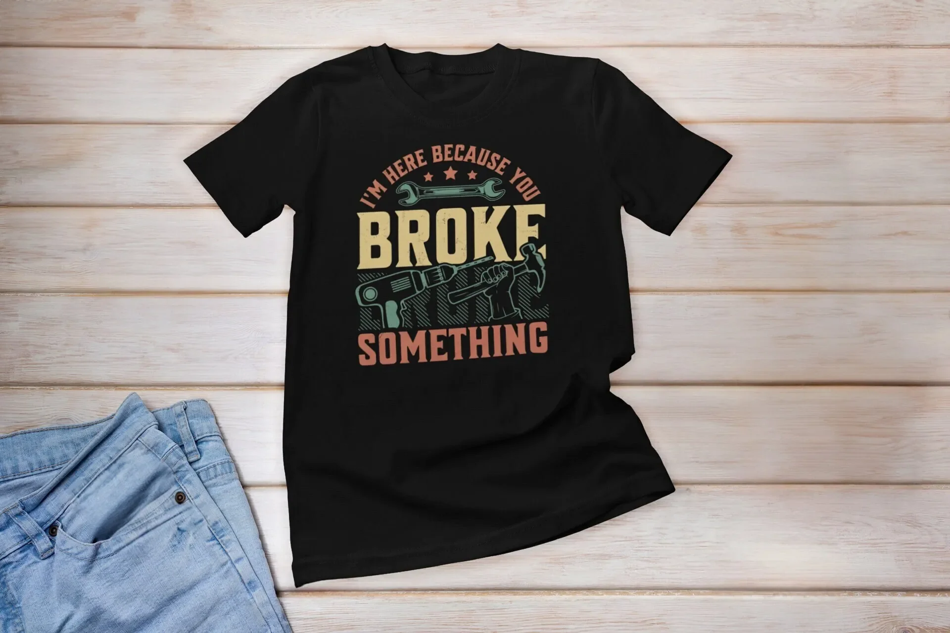 I m Here Because You Broke Something T Shirt Father s Day for Handyman Handy Worker Dad Fathers
