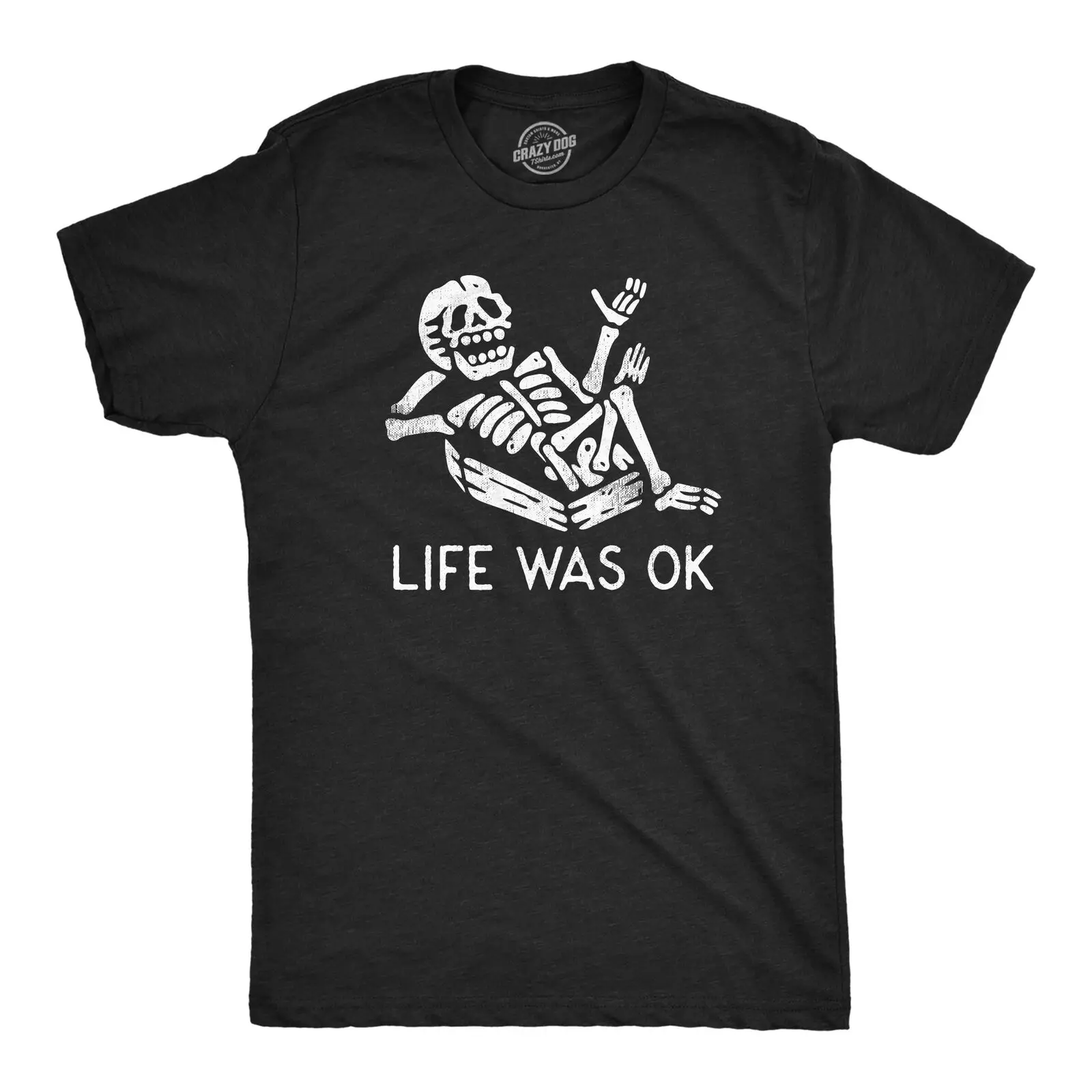 Mens Life Was Ok T Shirt Funny Dead Skeleton Afterlife Joke Tee For Guys