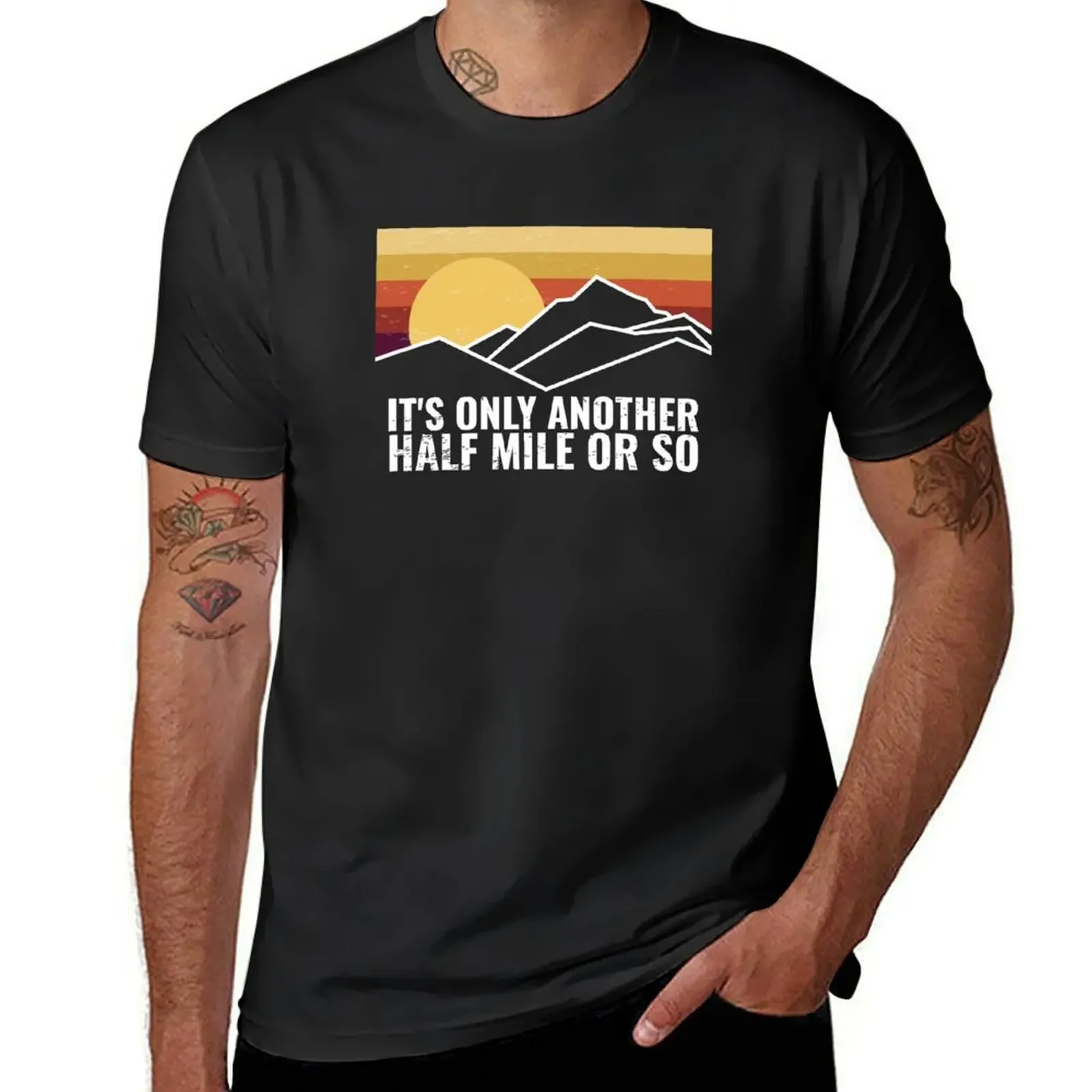 

Funny Hiking Design - It's Only Another Half Mile or So T-Shirt vintage graphic tee anime stuff Men's clothing