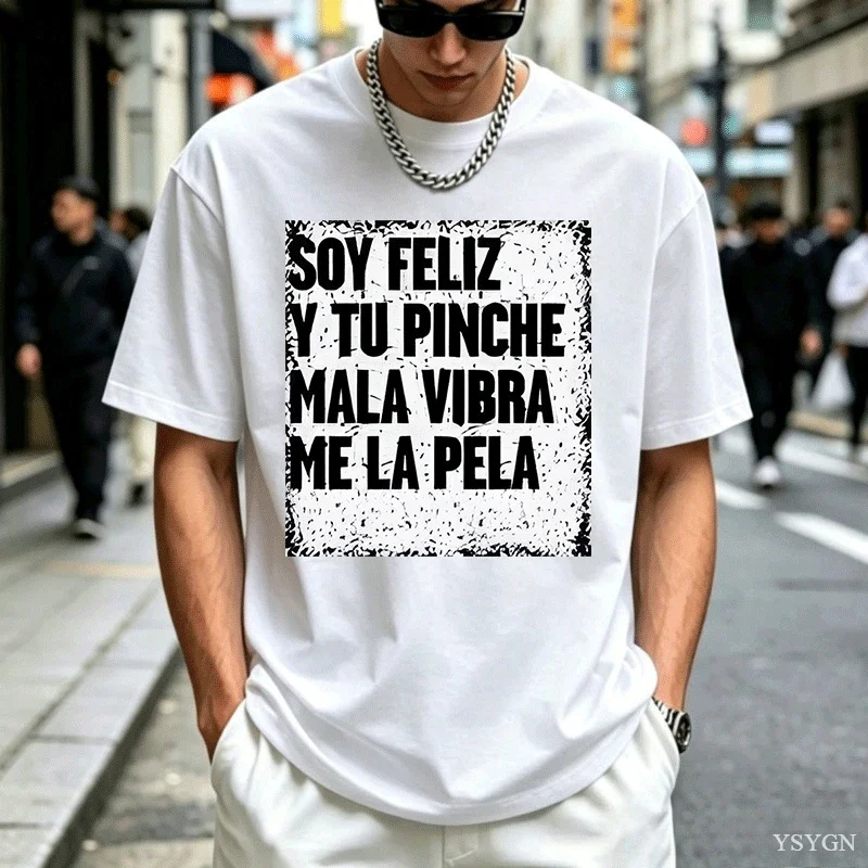 Soy Feliz Y Tu Pine Mala Vibra Me La Pela T-shirt Men Women hol Tshirt mother T Shirt Casual Short Sve Tees Shirt 2026 New Model