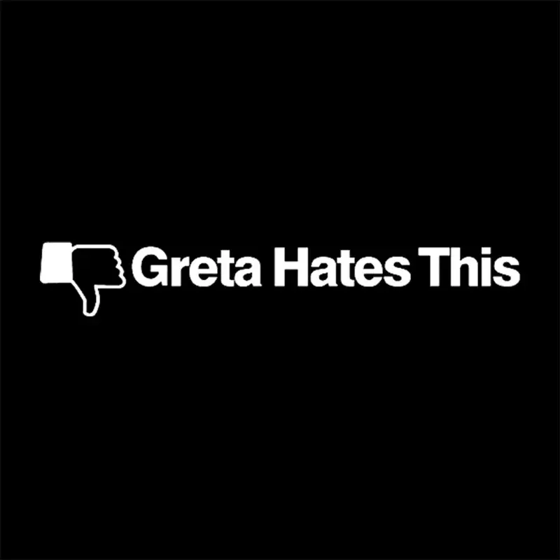 Greta Hates This Funny Car Sticker For Laptop Bottle Truck Van SUV Motorcycle Vehicle Paint Window Wall Cup Toolbox Guitar Scoot